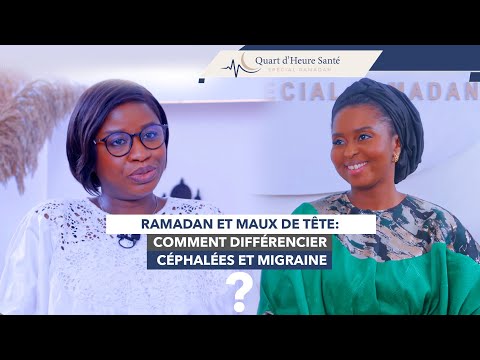 Quart d’heure santé Ep. 16: Ramadan et maux de tête: comment différencier céphalées et migraine?