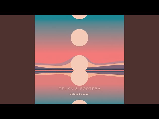 Gelka & Forteba - Delayed Sunset