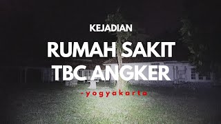 KEJADIAN GAIB DI RUMAH SAKIT TBC ANGKER! ||YOGYAKARTA