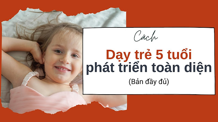 Giáo dục trẻ từ 5 13 tuổi như thế nào