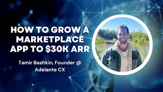 How to grow a marketplace app to $30k ARR | Tamir Bashkin, Founder @ Adelante CX screenshot 2