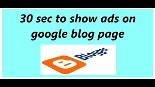 30 Sec To Show Ads On Blog Page Google Start Making Your Money Instant