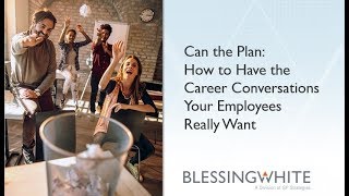 Webinar | Can The “Plan” – How To Have the Career Conversations Employees Really Want