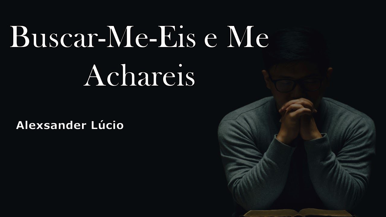 Buscar-me-eis e me achareis - Alexander Lúcio (PLAYBACK) LETRA - YouTube