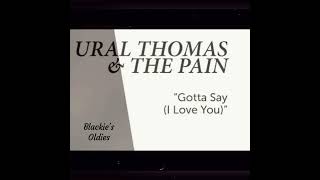 Gotta Say (I Love You) 〰️ Ural Thomas & The Pain