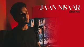 Jaan Nisaar - Kedarnath | Ashish Patil | Cover Song | Hindi Cover Song