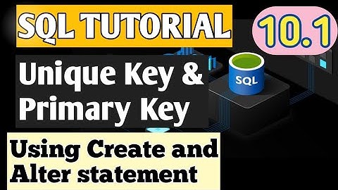 10.1 | MYSQL KEYS | Unique Key and Primary Key in mysql | Create and Alter statement #mysql