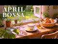 Relaxing April Bossa Nova Jazz ☕ Cozy Coffee Shop Ambience for Deep Focus and Work