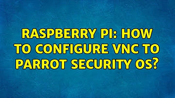 Raspberry Pi: How to Configure VNC to Parrot Security OS? (2 Solutions!!)
