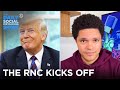 The RNC Is Already Insane | The Daily Social Distancing Show