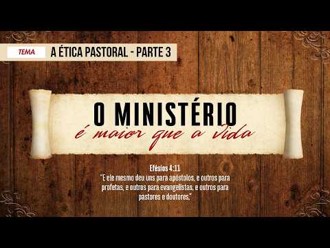 03/08/2026 - [O Ministério] - ICM - "A ética pastoral." - Parte 3