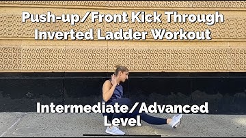 Push-up/Front Kick Through: Inverted Ladder Workout
