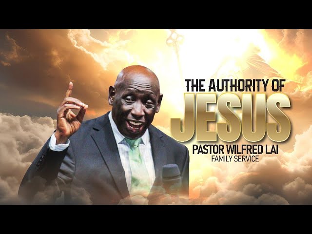The authority of Jesus - Pastor Wilfred Lai || Family Service class=