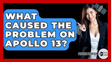What Caused The Problem On Apollo 13? - Physics Frontier