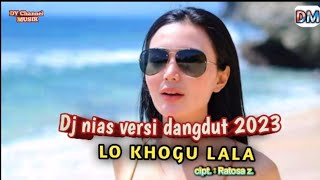 Dangdut lagu nias ll Lo Khogu Lala ll dj dangdut terbaik 2023 enak di dengar√