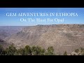 Gem adventures in ethiopia on the hunt for opal