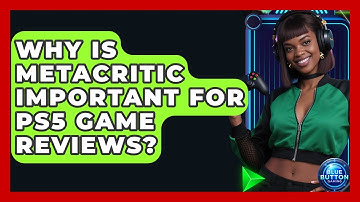 Why Is Metacritic Important For PS5 Game Reviews? - Blue Button Gaming