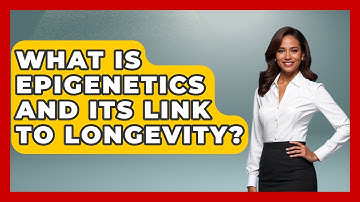 What Is Epigenetics And Its Link To Longevity? - Long Life Blueprint