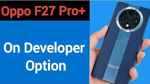 Oppo F27 Pro+ me developer options Kaise on Karen, how to on developer option