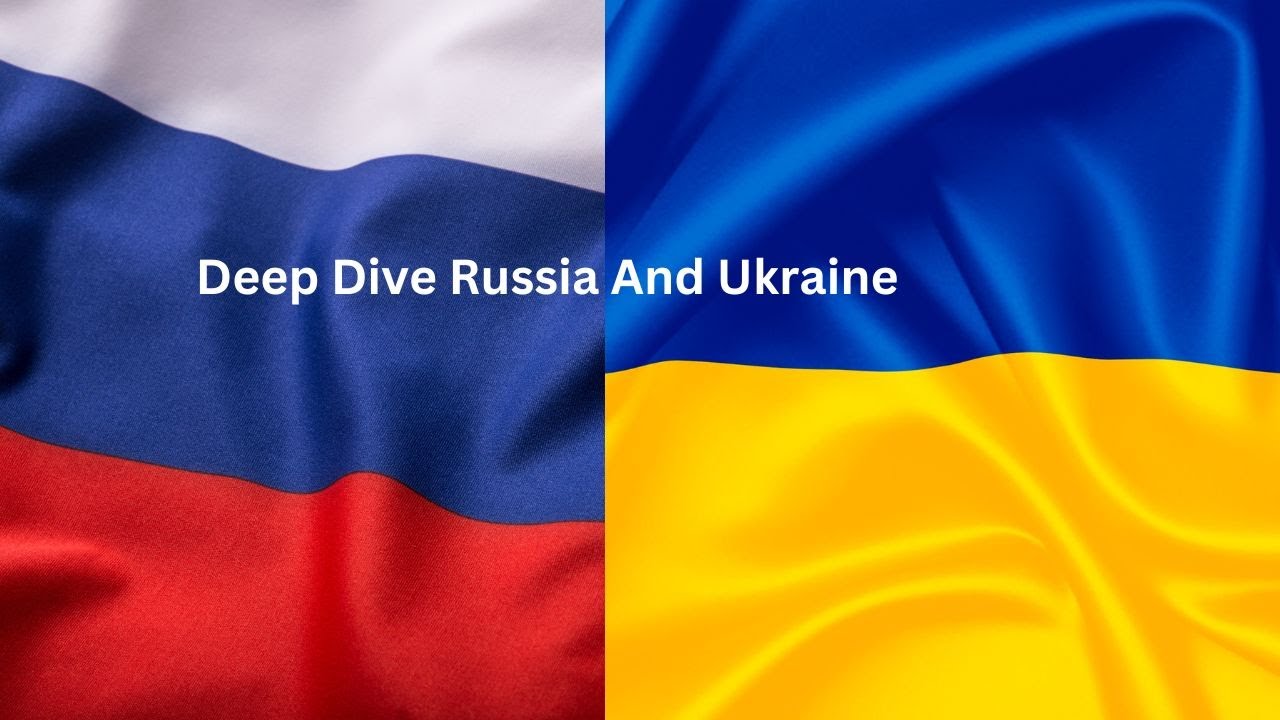 Deep Dive Russia and Ukraine - YouTube