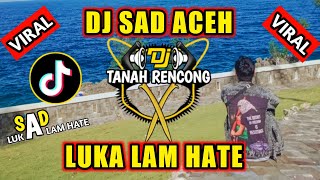 DJ SAD ACEH || LUKA LAM HATE VIRAL TIKTOK MENGSEDIHKAN ( MUSIC AUDIO) FULL BASS TERBARU 2023