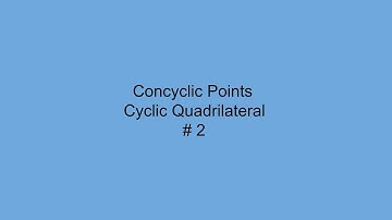 Concyclic Points, Cyclic Quadrilateral # 2