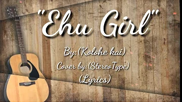 Ehu Girl By:(Kolohikai ) Cover By:(StereoType) w/(Lyrics)