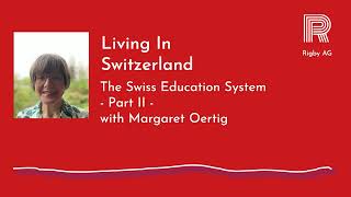 Living In Switzerland - The Swiss Education System - Part II, with Margaret Oertig