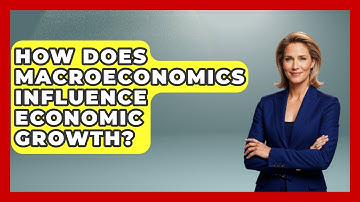 How Does Macroeconomics Influence Economic Growth? - Macroecon Experts