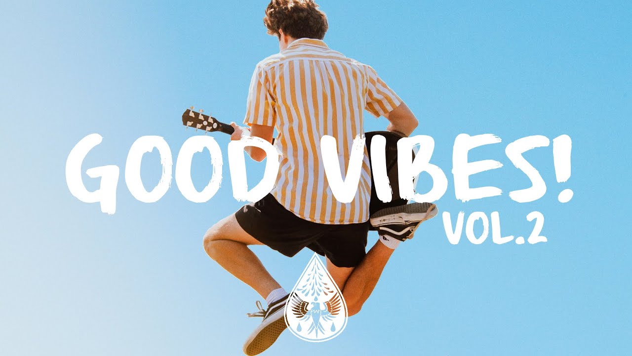Good Vibes! 🙌 A Happy Indie/Pop/Folk Playlist Vol. 2 YouTube