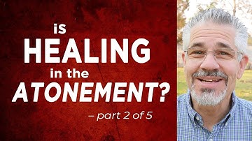 Is Healing in the Atonement? (Part 2 of 5) | Little Lessons with David Servant