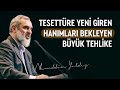 TESETTÜRE YENİ GİREN HANIMLARI BEKLEYEN BÜYÜK TEHLİKE | Nureddin Yıldız