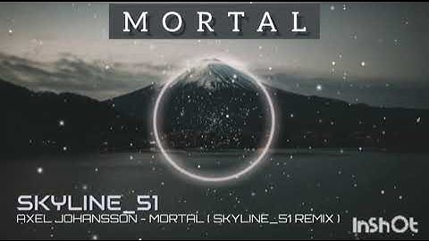 @axeljohanssonmusic - Mortal ( @skyline5187  REMIX )