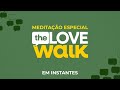 Meditação Especial: The Love Walk - 19.04.2024