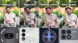 OnePlus Nord CE4 vs Nothing Phone 2a vs Poco X6 Pro vs Realme 12 Pro 📸 Camera Battle