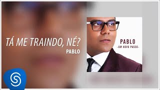 Video thumbnail of "Pablo - Tá me Traindo , Né ? (Álbum: Um Novo Passo) [Áudio Oficial]"