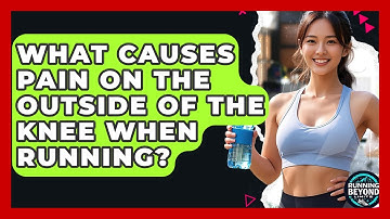 What Causes Pain On The Outside Of The Knee When Running? - Running Beyond Limits