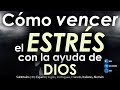 Cómo VENCER el ESTRÉS con la ayuda de Dios.