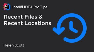 IntelliJ IDEA Pro Tips: Recent Files and Recent Locations
