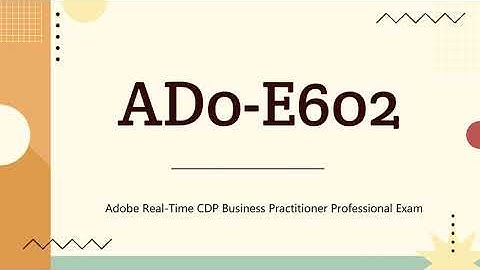AD0-E602 Adobe Real-Time CDP Business Practitioner Professional Exam Updated Dumps