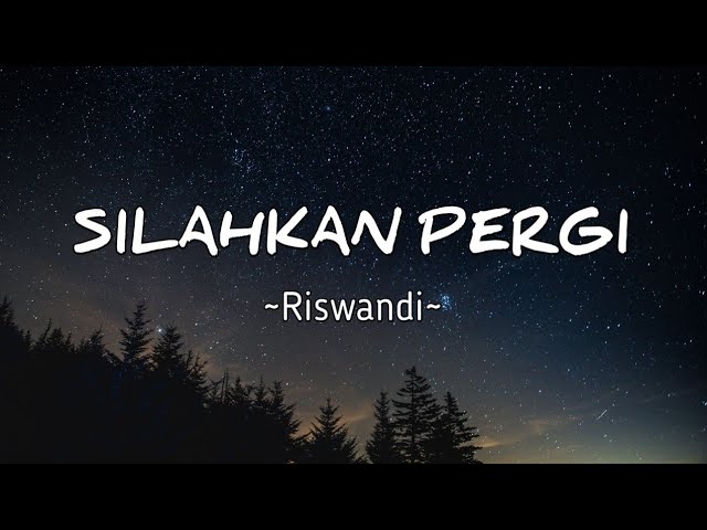 Silahkan Pergi - Riswandi || Lirik lagu yang sekarang lagi viral dan trending 2023 class=