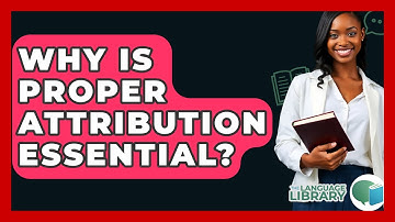 Why Is Proper Attribution Essential? - The Language Library