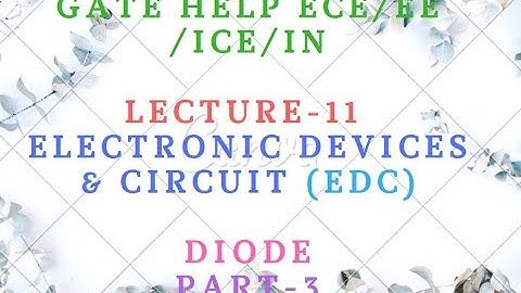 LECTURE-11  Electronic Devices & Circuit (EDC)-   Diode  Part-3