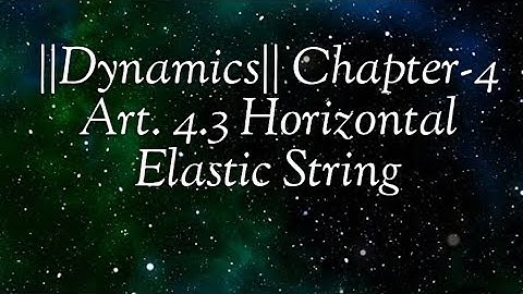 ||Dynamics|| Chapter-4 Art. 4.3 Horizontal Elastic String