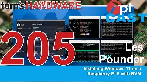 The Pi Cast (3/11) Installing Windows 11 in a VM on a Raspberry Pi 5 using BVM