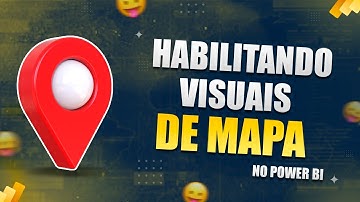 Como Habilitar Visuais de MAPA no Power BI