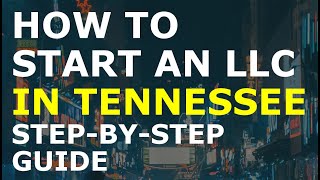 How to Start an LLC in Tennessee Step-By-Step | Creating an LLC in Tennessee the Easy Way