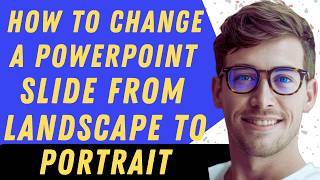 How To Change A PowerPoint Slide From Landscape To Portrait - Full Guide