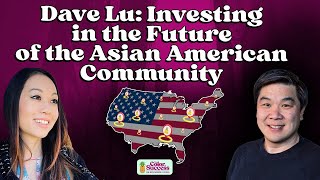 Dave Lu: Investing in the Future of the Asian American Community - S5/Ep 1//Color of Success