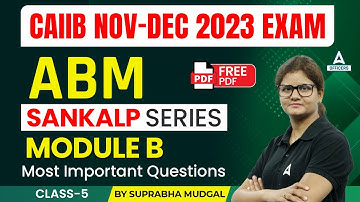 CAIIB Nov-Dec 2023 Exam | CAIIB ABM Module B | Most Important Questions | Free PDF | Class 5